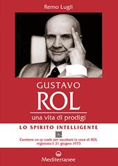 Gustavo Rol. Una vita di prodigi. Con QR Code per ascoltare la voce di Rol registrata il 21 giugno 1973