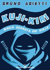 Kuji-Kiri. Magia segreta dei ninja. Nuova ediz.