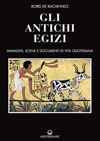 Gli antichi egizi. Immagini, scene e documenti di vita quotidiana. Nuova ediz. - Boris De Rachewiltz - Libro Edizioni Mediterranee 2024, Pentagramma | Libraccio.it