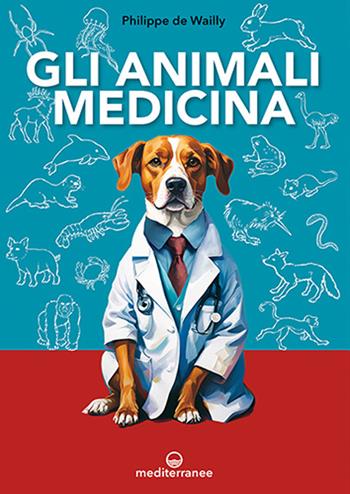 Gli animali medicina - Philippe De Wailly - Libro Edizioni Mediterranee 2024, Gli animali e noi | Libraccio.it