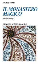 Il monastero magico. 157 storie sufi