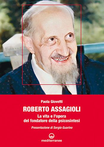 Roberto Assagioli. La vita e l'opera del fondatore della psicosintesi - Paola Giovetti - Libro Edizioni Mediterranee 2024, Psicologia moderna | Libraccio.it