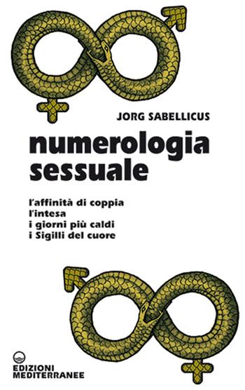 Numerologia sessuale. L'affinità di coppia, l'intesa, i giorni più caldi, i Sigilli del cuore - Jorg Sabellicus - Libro Edizioni Mediterranee 2024, Biblioteca magica | Libraccio.it