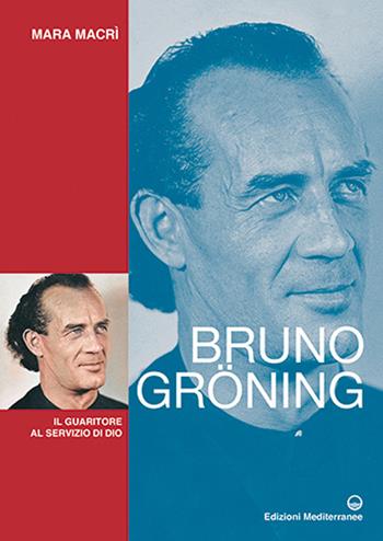 Bruno Gröning. Il guaritore al servizio di Dio - Mara Macrì - Libro Edizioni Mediterranee 2024, Controluce | Libraccio.it