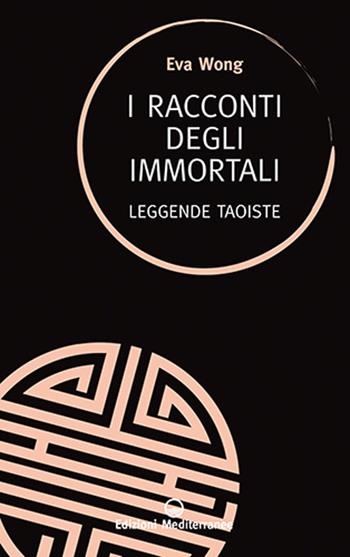 I racconti degli immortali. Leggende taoiste - Eva Wong - Libro Edizioni Mediterranee 2025, Sapere d'Oriente | Libraccio.it