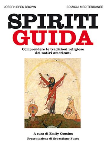Spiriti guida. Comprendere le tradizioni religiose dei nativi americani - Joseph Epes Brown - Libro Edizioni Mediterranee 2025, Orizzonti dello spirito | Libraccio.it