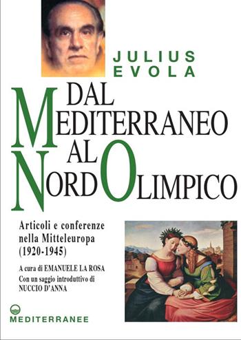 Dal Mediterraneo al Nord Olimpico. Articoli e conferenze nella Mitteleuropa (1920-1945) - Julius Evola - Libro Edizioni Mediterranee 2025, Opere di Julius Evola | Libraccio.it