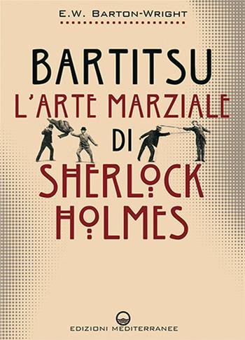 Bartitsu. L'arte marziale di Sherlock Holmes - Edward William Barton-Wright - Libro Edizioni Mediterranee 2025, Arti marziali | Libraccio.it