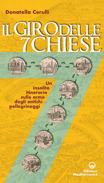 Il giro delle sette chiese. Un insolito itinerario sulle orme degli antichi pellegrini alle basiliche, gelose custodi di preziose opere d'arte... - Donatella Cerulli - Libro Edizioni Mediterranee 2025 | Libraccio.it