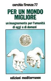 Per un mondo migliore. Un insegnamento per l'umanità di oggi e di domani. Con QR Code