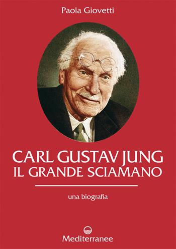 Carl Gustav Jung. Il grande sciamano. Una biografia - Paola Giovetti - Libro Edizioni Mediterranee 2025, Controluce | Libraccio.it
