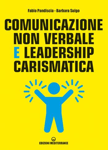 Comunicazione non verbale e leadership carismatica - Fabio Pandiscia, Barbara Suigo - Libro Edizioni Mediterranee 2025, Poteri della mente | Libraccio.it