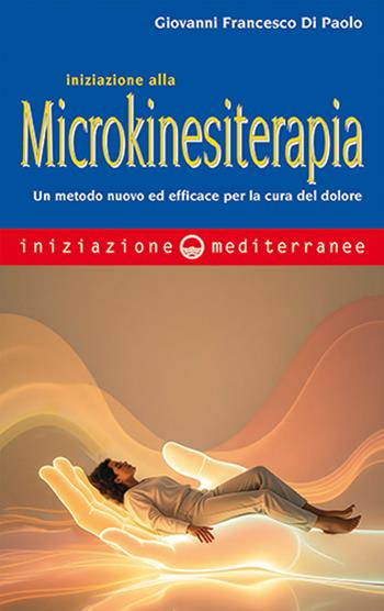 Iniziazione alla microkinesiterapia - Giovanni Francesco Di Paolo - Libro Edizioni Mediterranee 2026, Iniziazione | Libraccio.it