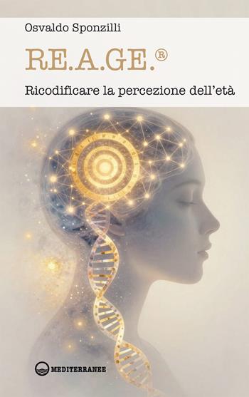 RE.A.GE®. Ricodificare la percezione dell'età - Osvaldo Sponzilli - Libro Edizioni Mediterranee 2026, L' altra medicina | Libraccio.it