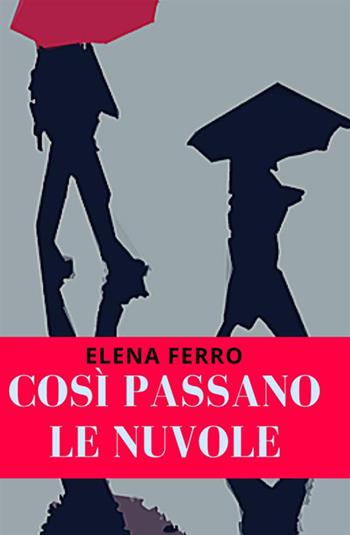 Così passano le nuvole - Elena Ferro - Libro StreetLib 2018 | Libraccio.it
