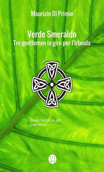 Verde smeraldo. Tre gentlemen in giro per l'Irlanda. Guida turistica per sognatori - Maurizio Di Primio - Libro StreetLib 2017 | Libraccio.it