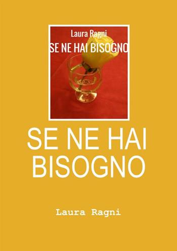 Se ne hai bisogno - Laura Ragni - Libro StreetLib 2017 | Libraccio.it