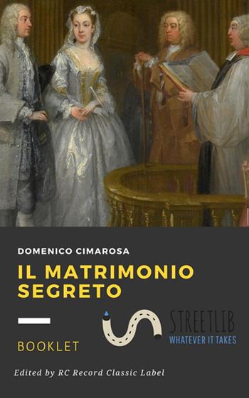 Il matrimonio segreto - Domenico Cimarosa, Giovanni Bertati - Libro StreetLib 2017 | Libraccio.it