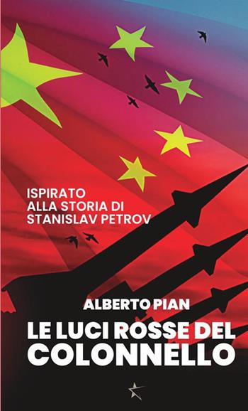 Le luci rosse del colonnello. Ispirato alla storia di Stanislav Petrov - Alberto Pian - Libro StreetLib 2017 | Libraccio.it