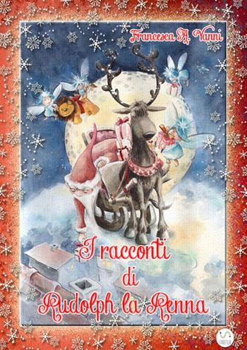 I racconti di Rudolph la renna - Francesca A. Vanni - Libro StreetLib 2017 | Libraccio.it