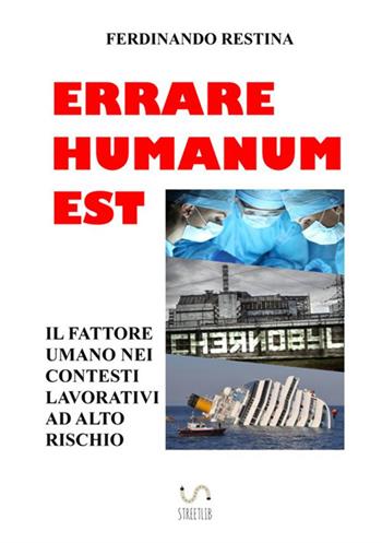 Errare humanum est. Il fattore umano nei contesti lavorativi ad alto rischio - Ferdinando Restina - Libro StreetLib 2017 | Libraccio.it
