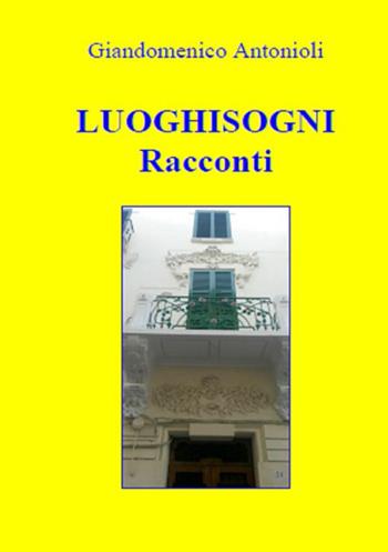 Luoghisogni - Giandomenico Antonioli - Libro StreetLib 2017 | Libraccio.it