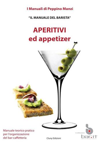 Aperitivi ed appetizer. Il manuale del barista - Peppino Manzi - Libro StreetLib 2018 | Libraccio.it