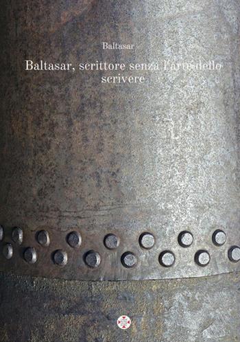 Baltasar, scrittore senza l'arte dello scrivere - Baltasar - Libro StreetLib 2017 | Libraccio.it