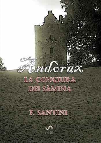 La congiura dei sàmina. Andòrax: Acciaio e carne-Il filo della lama-In cerca di redenzione-Attraverso le acque del tempo - F. Santini - Libro StreetLib 2017 | Libraccio.it
