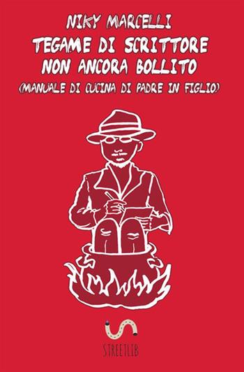 Tegame di scrittore non ancora bollito - Niky Marcelli - Libro StreetLib 2017 | Libraccio.it