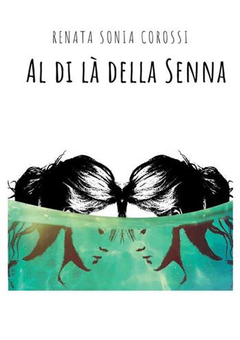 Al di là della Senna - Renata Sonia Corossi - Libro StreetLib 2017 | Libraccio.it