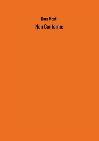 Non conforme - Dora Monti - Libro StreetLib 2018 | Libraccio.it
