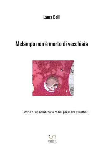 Melampo non è morto di vecchiaia (storia di un bambino vero nel paese dei burattini) - Laura Belli - Libro StreetLib 2018 | Libraccio.it