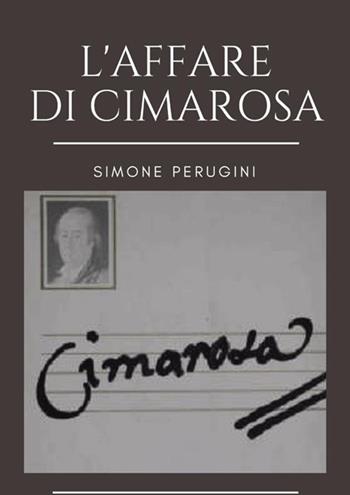 L'affare di Cimarosa - Simone Perugini - Libro StreetLib 2018 | Libraccio.it