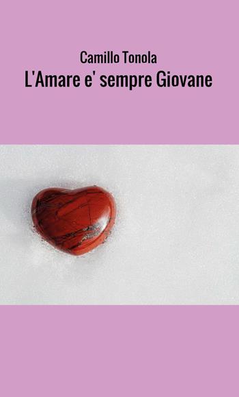 L' amare è sempre giovane - Camillo Tonola - Libro StreetLib 2018 | Libraccio.it