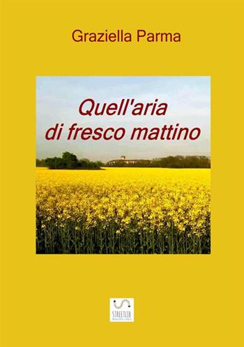 Quell'aria di fresco mattino - Graziella Parma - Libro StreetLib 2018 | Libraccio.it