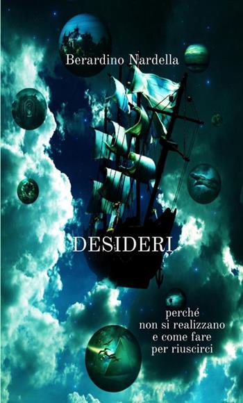 Desideri. Perché non si realizzano e come fare per riuscirci - Berardino Nardella - Libro StreetLib 2018 | Libraccio.it
