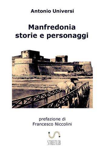 Manfredonia. Storie e personaggi - Antonio Universi - Libro StreetLib 2018 | Libraccio.it