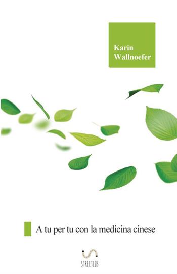 A tu per tu con la medicina cinese - Karin Wallnoefer - Libro StreetLib 2018 | Libraccio.it