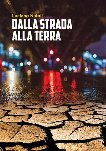 Dalla strada alla terra - Luciano Natali - Libro StreetLib 2018 | Libraccio.it