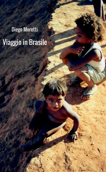 Viaggio in Brasile - Diego Moretti - Libro StreetLib 2018 | Libraccio.it