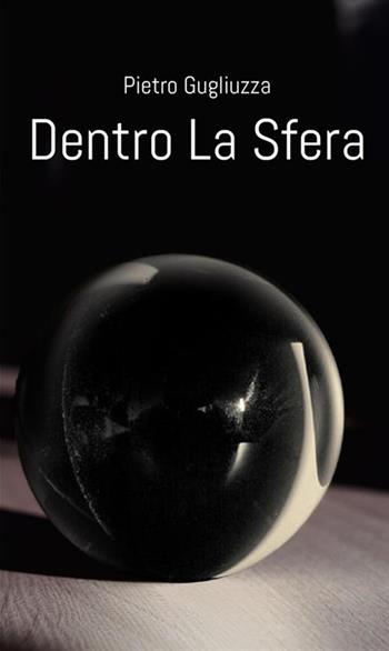 Dentro la sfera - Pietro Gugliuzza - Libro StreetLib 2018 | Libraccio.it