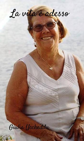 La vita è adesso - Giulia Uccheddu - Libro StreetLib 2018 | Libraccio.it
