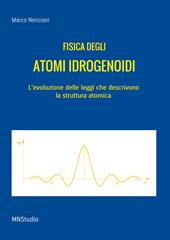 Fisica degli atomi idrogenoidi. L'evoluzione delle leggi che descrivono la struttura atomica