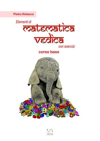 Elementi di matematica vedica con esercizi. Corso base - Pietro Nolasco - Libro StreetLib 2018 | Libraccio.it