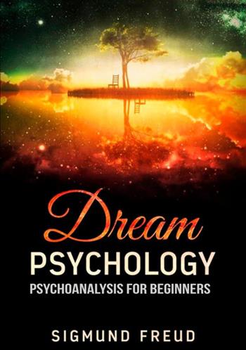 Dream psychology - Sigmund Freud - Libro StreetLib 2018 | Libraccio.it