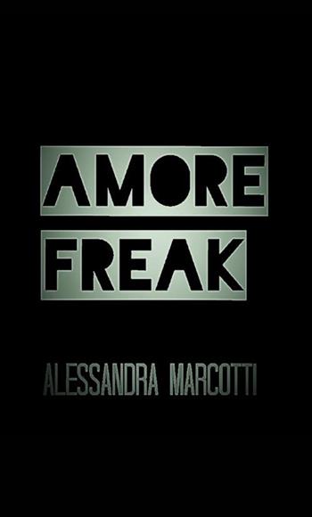 Amore freak - Alessandra Marcotti - Libro StreetLib 2018 | Libraccio.it