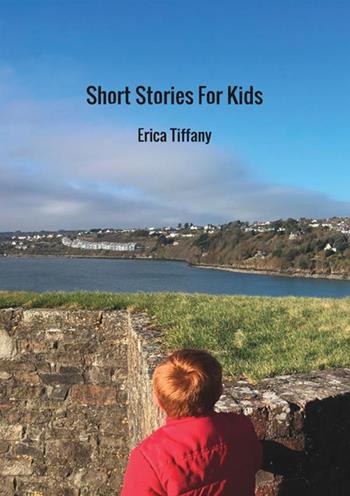 Short stories for kids - Erica Tinfena Tiffany - Libro StreetLib 2018 | Libraccio.it