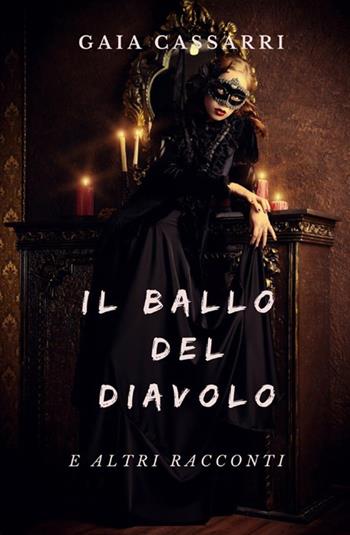 Il ballo del diavolo e altri racconti - Gaia Cassarri - Libro StreetLib 2018 | Libraccio.it