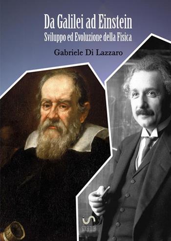 Da Galilei ad Einstein. Sviluppo ed evoluzione della fisica - Gabriele Di Lazzaro - Libro StreetLib 2018 | Libraccio.it